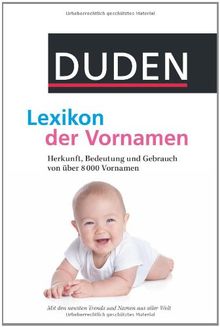 Duden - Lexikon der Vornamen: Herkunft, Bedeutung und Gebrauch von über 8 000 Vornamen