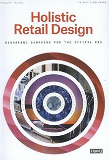 Holistic Retail Design : Reshaping Shopping for the Digital Era : Interior Products from Sketch to Use