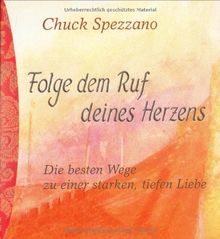 Folge dem Ruf deines Herzens. Die besten Wege zu einer starken, tiefen Liebe