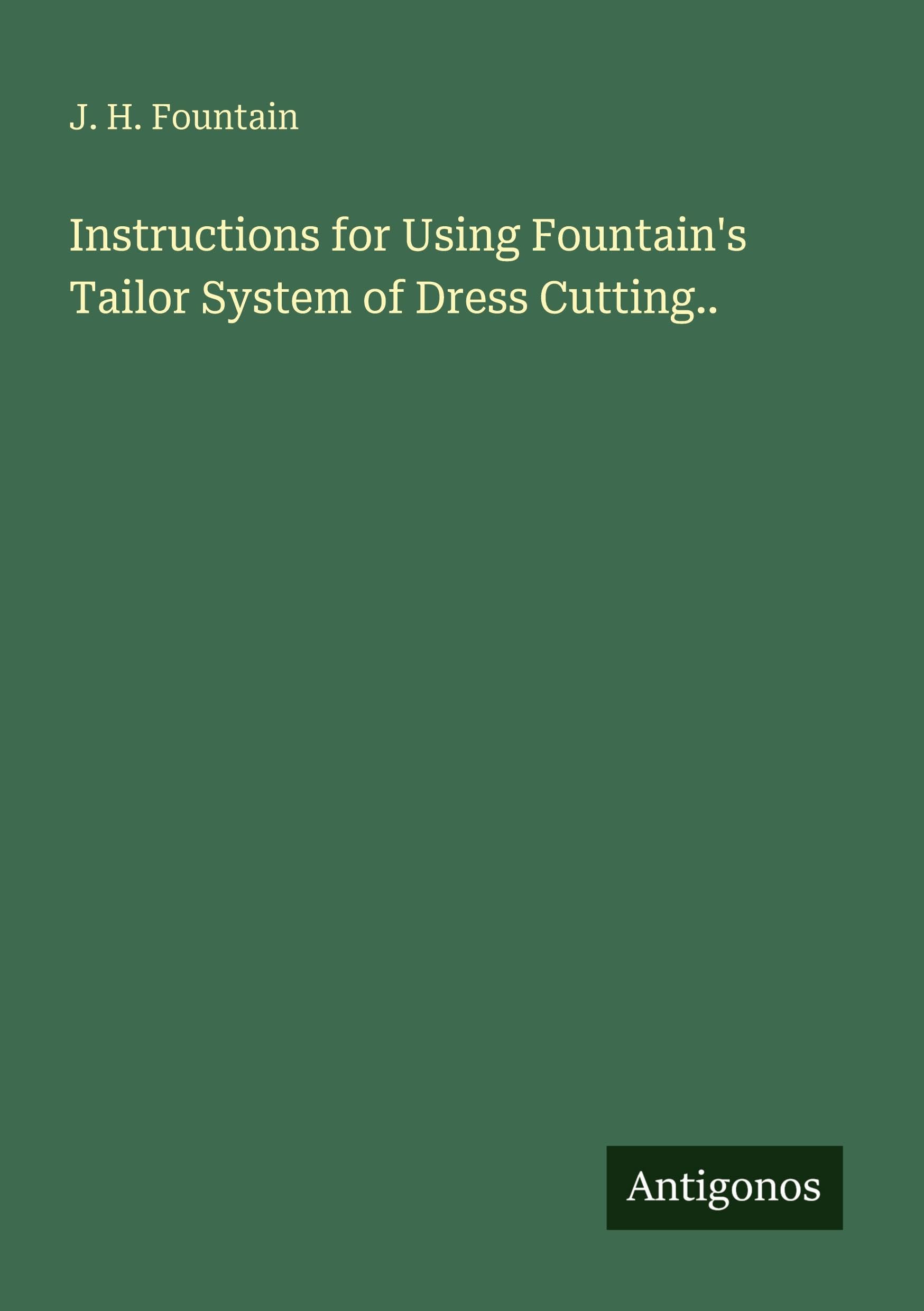 Instructions for Using Fountain's Tailor System of Dress Cutting..