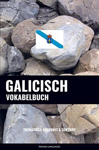 Galicisch Vokabelbuch: Thematisch Gruppiert & Sortiert