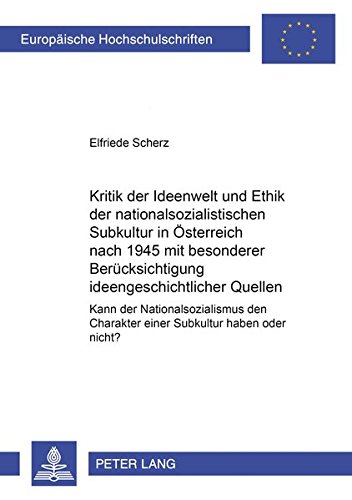 Kritik der Ideenwelt und Ethik der nationalsozialistischen «Subkultur» in Österreich nach 1945 mit besonderer Berücksichtigung ideengeschichtlicher ... / Publications Universitaires Européennes)
