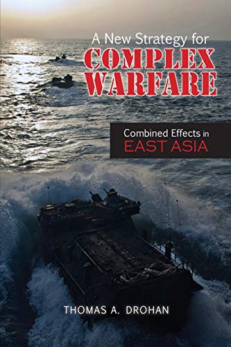 A New Strategy for Complex Warfare: Combined Effects in East Asia (Rapid Communications in Conflict & Security Series)