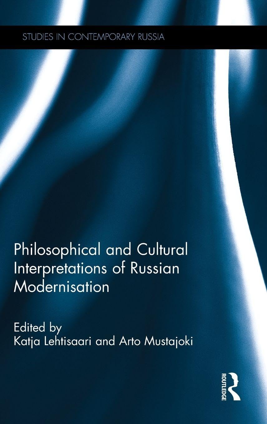 Philosophical and Cultural Interpretations of Russian Modernisation (Studies in Contemporary Russia)