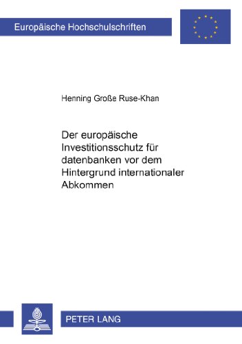 Der europäische Investitionsschutz für Datenbanken vor dem Hintergrund internationaler Abkommen (Europäische Hochschulschriften / European University Studies / Publications Universitaires Européennes)