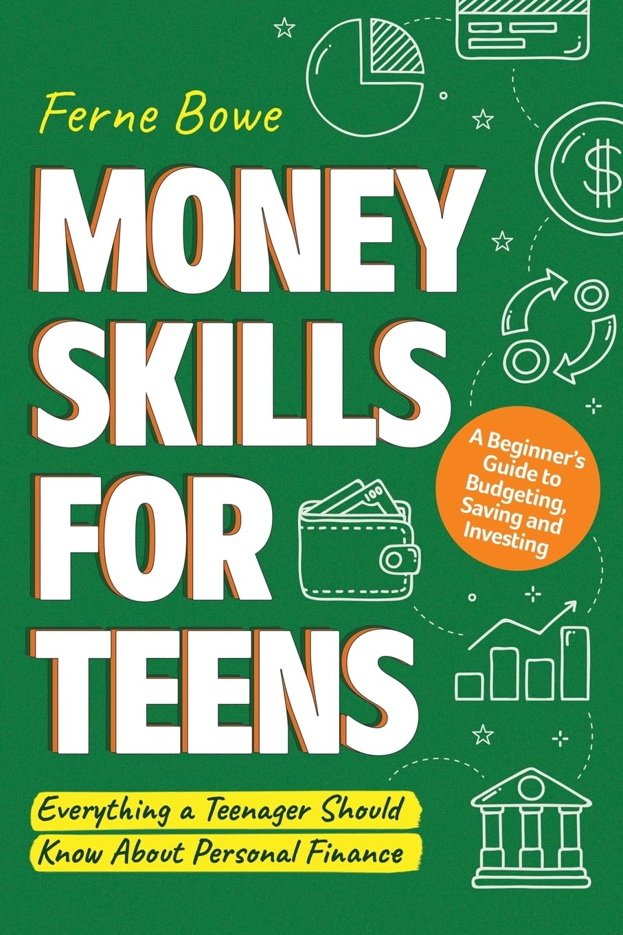 Ferne Bowe Money Skills For Teens, A Beginner’s Guide To Budgeting, Saving, And Investing. Everything A Teenager Should Know About Personal Finance (Essential