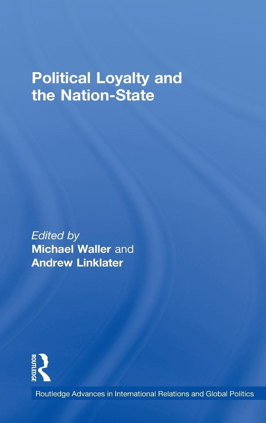 Political Loyalty and the Nation-State (Routledge Advances in International Relations and Politics, 23, Band 23)