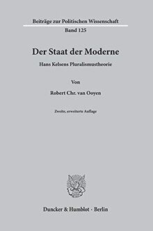 Der Staat der Moderne.: Hans Kelsens Pluralismustheorie. (Beiträge zur Politischen Wissenschaft, Band 125)