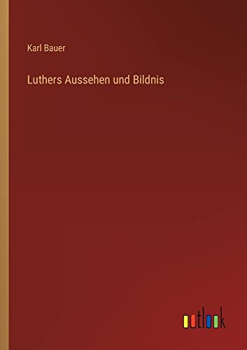 Luthers Aussehen und Bildnis