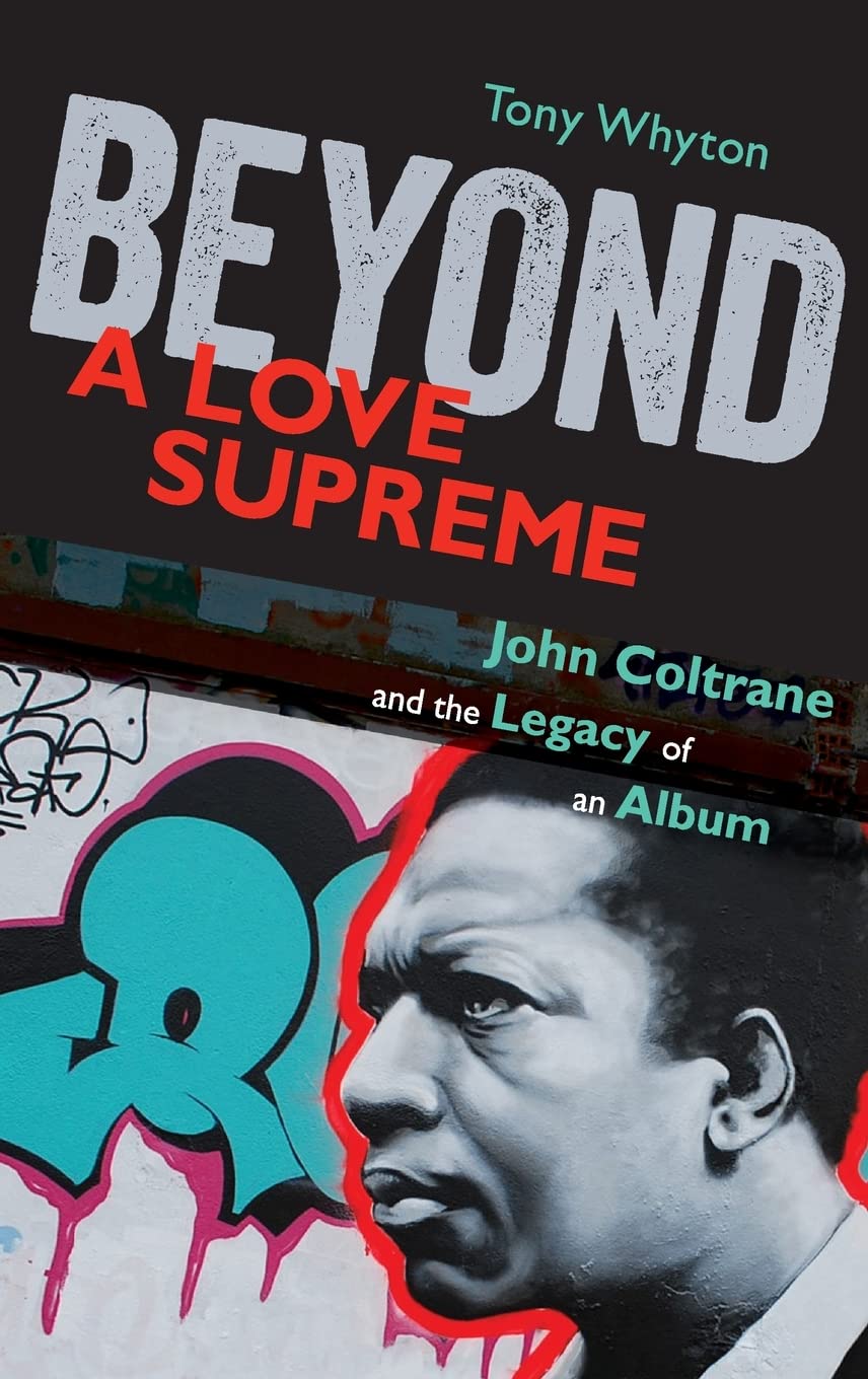 Beyond A Love Supreme: John Coltrane and the Legacy of an Album