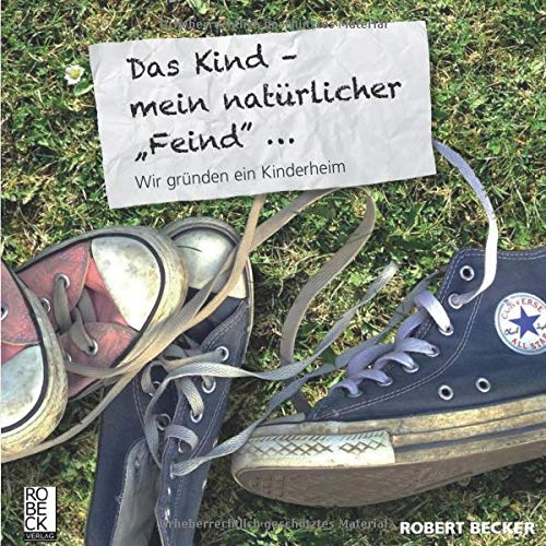 Das Kind, mein natürlicher Feind: Wir gründen ein Kinderheim