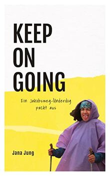 KEEP ON GOING: Ein Jakobsweg-Underdog packt aus