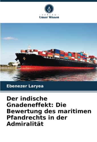 Der indische Gnadeneffekt: Die Bewertung des maritimen Pfandrechts in der Admiralität