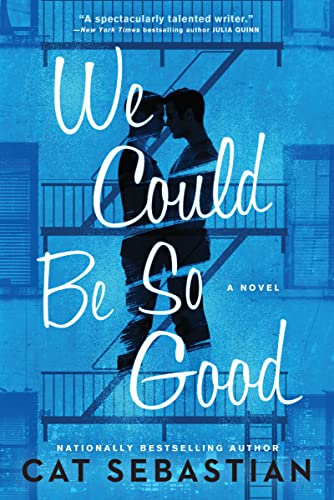 Cat Sebastian We Could Be So Good, A Novel