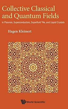 Collective Classical and Quantum Fields: In Plasmas, Superconductors, Superfluid 3He, and Liquid Crystals
