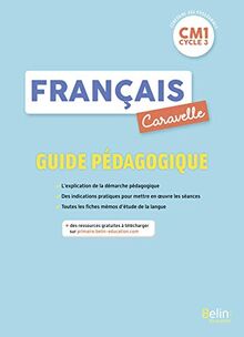 Caravelle, français CM1, cycle 3 : guide pédagogique : lecture et compréhension, langage oral, écriture, étude de la langue