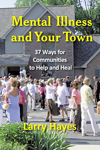 Larry Hayes Mental Illness And Your Town, 37 Ways For Communities To Help And Heal (New Horizons In Therapy Series)