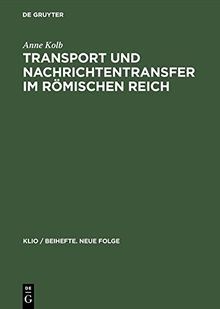 Transport und Nachrichtentransfer im Römischen Reich (KLIO / Beihefte. Neue Folge, Band 2)