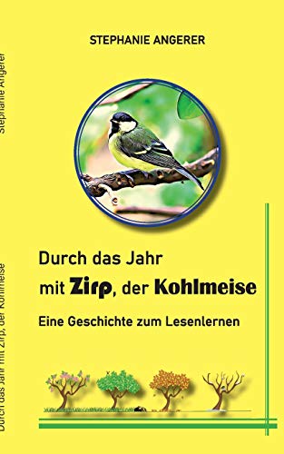 Durch das Jahr mit Zirp, der Kohlmeise: Eine Geschichte zum Lesenlernen