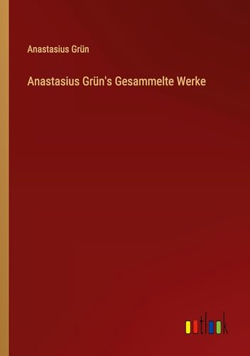 Anastasius Grün's Gesammelte Werke