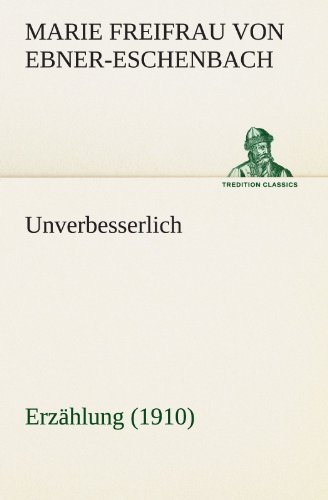 Unverbesserlich: Erzählung (1910) (TREDITION CLASSICS)