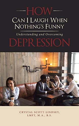 How Can I Laugh When Nothing’s Funny: Understanding and Overcoming Depression