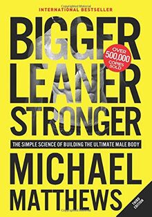 Bigger Leaner Stronger: The Simple Science of Building the Ultimate Male Body