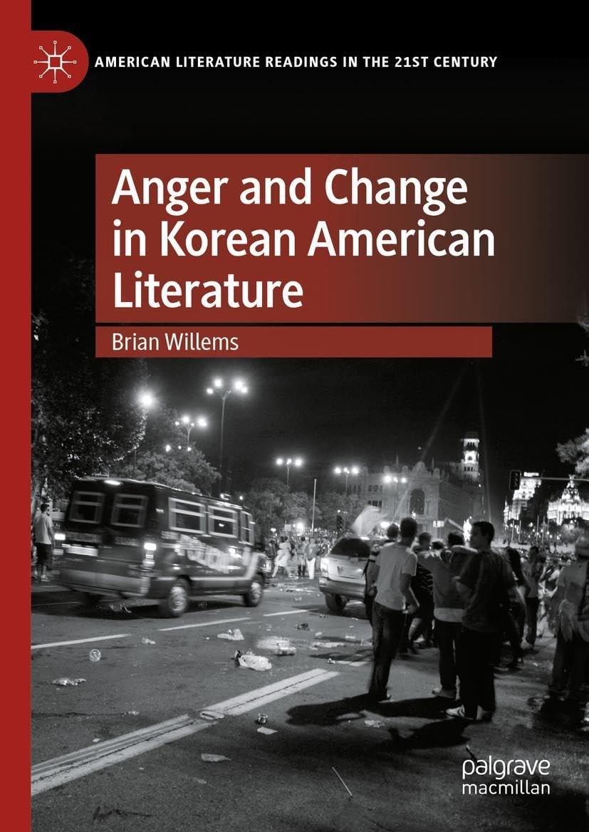 Anger and Change in Korean American Literature (American Literature Readings in the 21st Century)