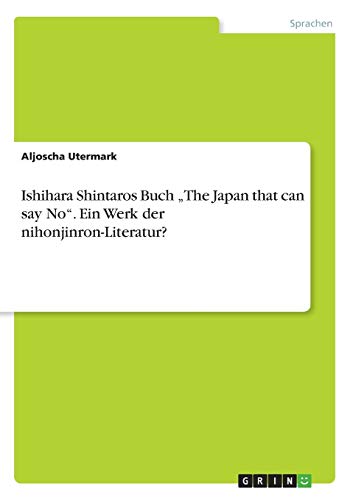 Ishihara Shintaros Buch ¿The Japan that can say No¿. Ein Werk der nihonjinron-Literatur?