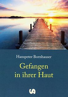 Gefangen in ihrer Haut: Krimis und Schicksals-Erzählungen - Essays zu Seele und Dasein