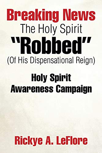 Breaking News The Holy Spirit Robbed (Of His Dispensational Reign): Holy Spirit Awareness Campaign