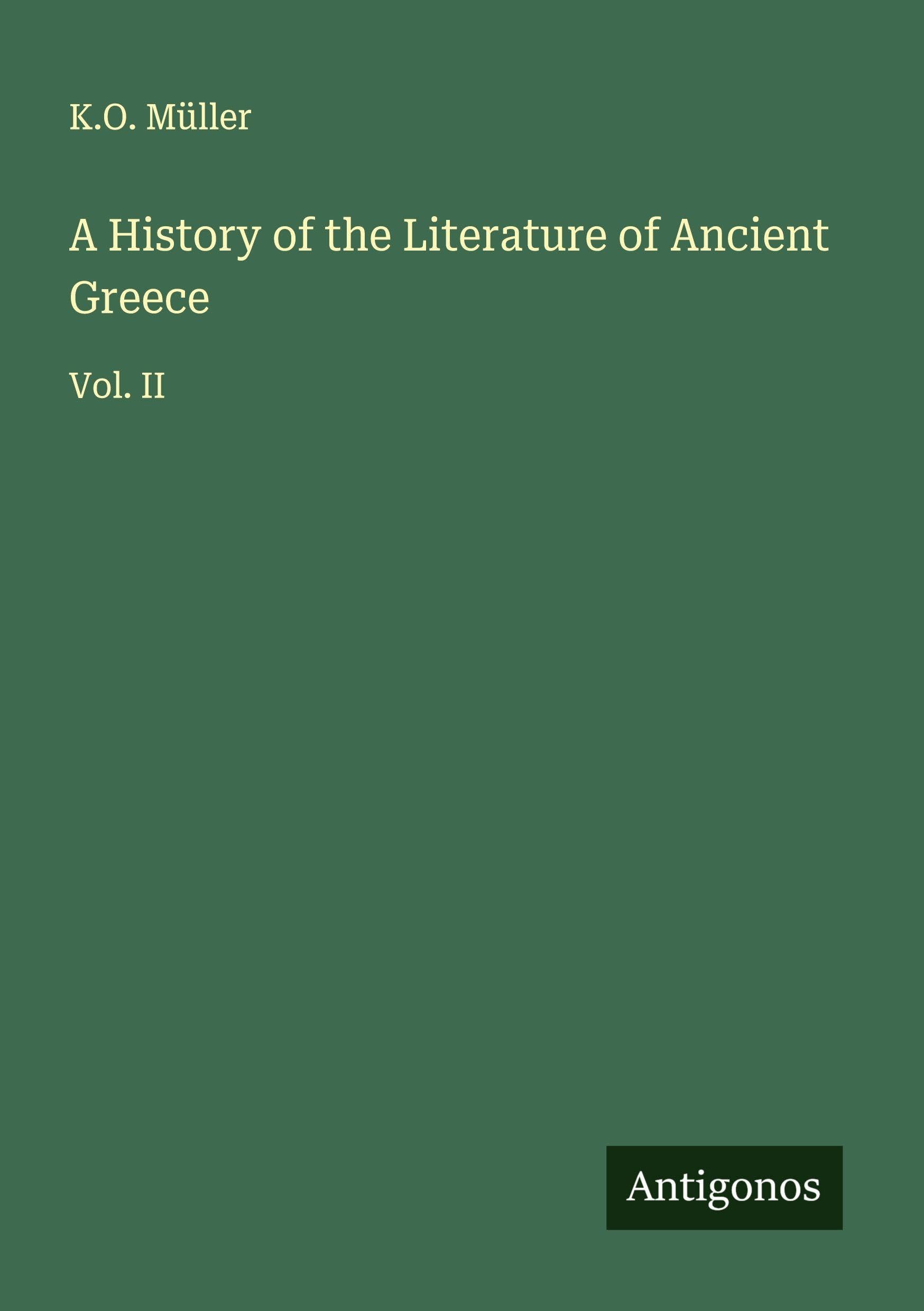 A History of the Literature of Ancient Greece: Vol. II