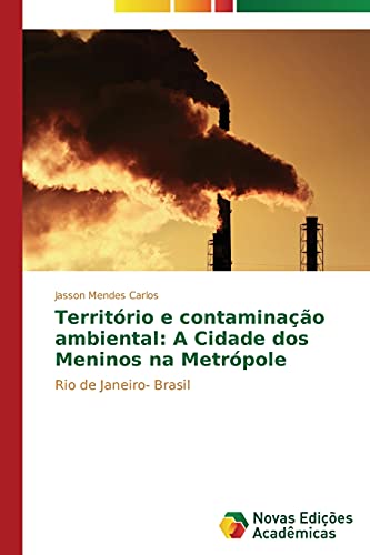 Território e contaminação ambiental: A Cidade dos Meninos na Metrópole: Rio de Janeiro- Brasil