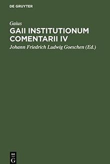 Gaii Institutionum Comentarii IV: E Codice Rescripto Bibliothecae Capitularis Veronensis