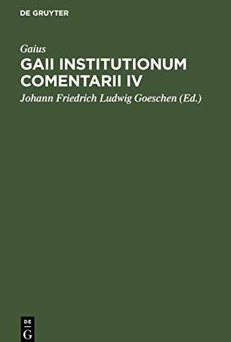 Gaii Institutionum Comentarii IV: E Codice Rescripto Bibliothecae Capitularis Veronensis