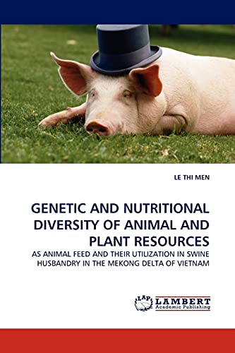 GENETIC AND NUTRITIONAL DIVERSITY OF ANIMAL AND PLANT RESOURCES: AS ANIMAL FEED AND THEIR UTILIZATION IN SWINE HUSBANDRY IN THE MEKONG DELTA OF VIETNAM