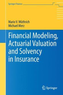 Financial Modeling, Actuarial Valuation and Solvency in Insurance (Springer Finance)