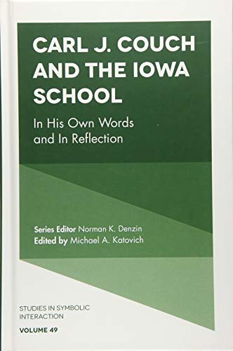 Carl J. Couch and the Iowa School: In His Own Words and in Reflection (Studies in Symbolic Interaction, 49, Band 49)