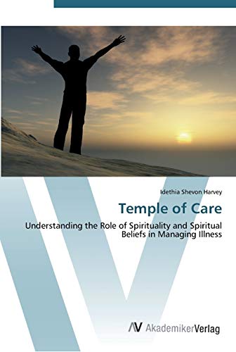 Temple of Care: Understanding the Role of Spirituality and Spiritual Beliefs in Managing Illness