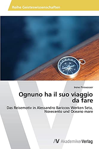 Ognuno ha il suo viaggio da fare: Das Reisemotiv in Alessandro Bariccos Werken Seta, Novecento und Oceano mare