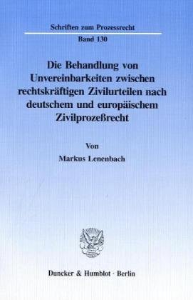 Die Behandlung von Unvereinbarkeiten zwischen rechtskräftigen Zivilurteilen nach deutschem und europäischem Zivilprozeßrecht. (Schriften zum Prozessrecht; PR 130)