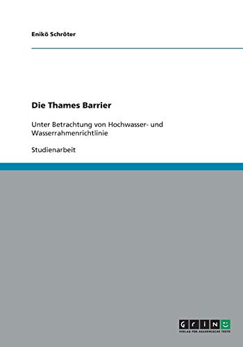 Die Thames Barrier: Unter Betrachtung von Hochwasser- und Wasserrahmenrichtlinie