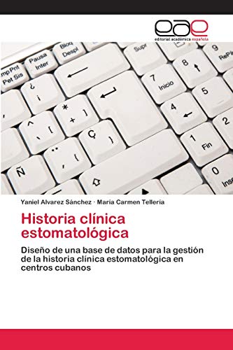 Historia clínica estomatológica: Diseño de una base de datos para la gestión de la historia clínica estomatológica en centros cubanos