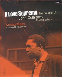 A Love Supreme: The Creation Of John Coltrane's Classic Album