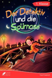 Erstlesebuch 1. Klasse - Der Detektiv und die Spürnase: Die spannenden Abenteuer von Jonas und Balu zum Lesenlernen für Jungen ab 6 Jahren (Erstleser Jungen 1. Klasse)