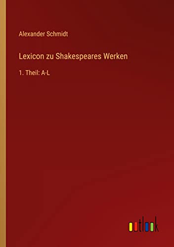 Lexicon zu Shakespeares Werken: 1. Theil: A-L