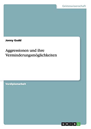 Aggressionen und ihre Verminderungsmöglichkeiten