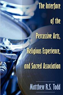 The Interface of the Percussive Arts, Religious Experience, and Sacred Association