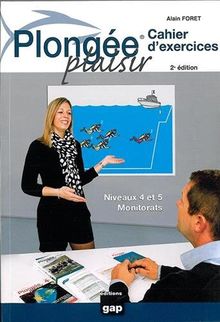 Plongée plaisir : cahier d'exercices : niveaux 4 et 5, monitorats