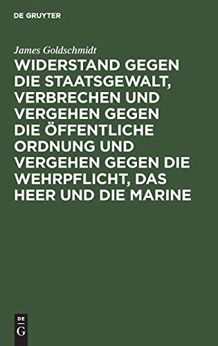 Widerstand gegen die Staatsgewalt, Verbrechen und Vergehen gegen die öffentliche Ordnung und Vergehen gegen die Wehrpflicht, das Heer und die Marine: Im Vorentwurf zu einem deutschen Strafgesetzbuch
